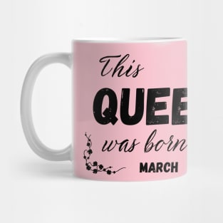 Queen born in march Mug